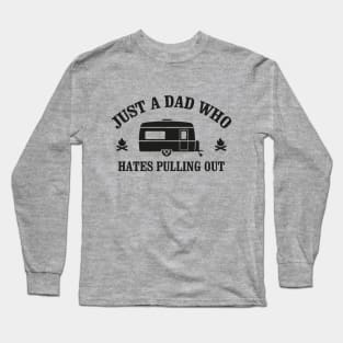 Camping Quote Just a Dad who hates Pulling out Long Sleeve T-Shirt